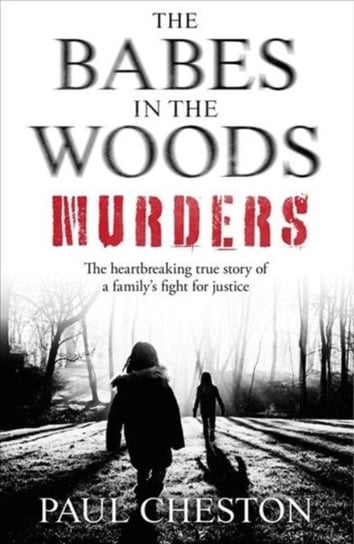 The Babes in the Woods Murders: The shocking true story of how child murderer Russell Bishop was fin Paul Cheston