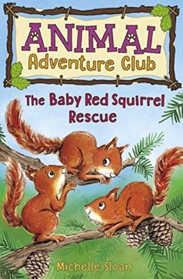 The Baby Red Squirrel Rescue. Animal Adventure Club. Volume 3 Michelle Sloan