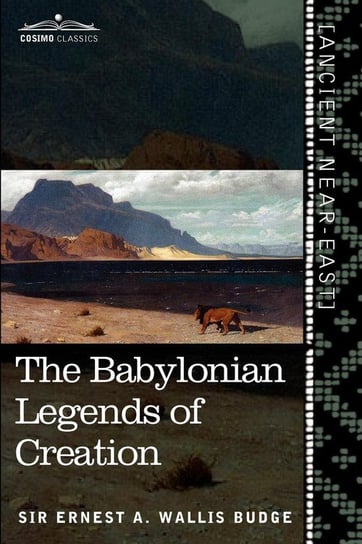 The Babylonian Legends of Creation Wallis Budge Ernest A.