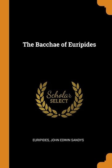 The Bacchae of Euripides Euripides