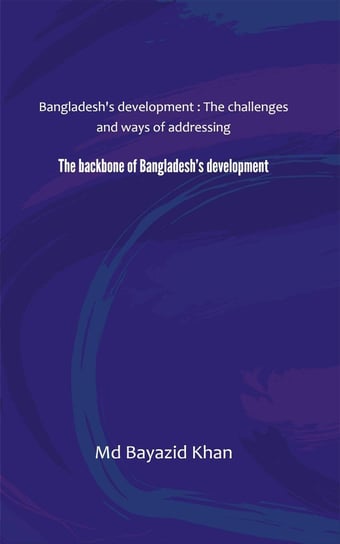 The backbone of Bangladesh’s development Md Bayazid Khan