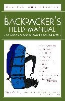 The Backpacker's Field Manual, Revised and Updated: A Comprehensive Guide to Mastering Backcountry Skills Curtis Rick