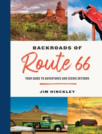 The Backroads of Route 66: Your Guide to Adventures and Scenic Detours Hinckley Jim