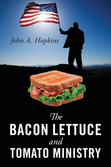 The Bacon Lettuce and Tomato Ministry Hopkins John A.