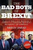 The Bad Boys of Brexit: Tales of Mischief, Mayhem & Guerilla Warfare in the Eu Referendum Banks Arron