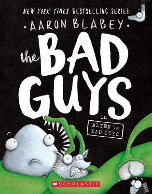 The Bad Guys in Alien vs Bad Guys (The Bad Guys #6) Blabey Aaron
