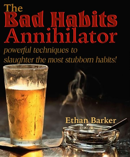 The Bad Habits Annihilator - ebook epub Ethan Barker