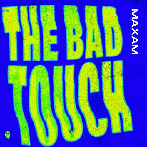 The Bad Touch MAXAM