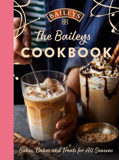 The Baileys Cookbook: Bakes, Cakes and Treats for All Seasons Opracowanie zbiorowe