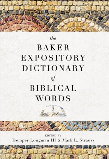 The Baker Expository Dictionary of Biblical Words Tremper Iii Longman