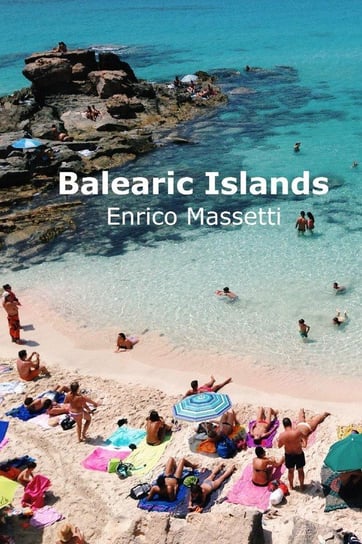 The Balearic Islands Mallorca, Minorca, Ibiza and Formentera Massetti Enrico
