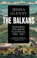 The Balkans, 1804-2012 Glenny Misha