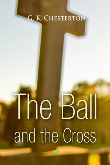 The Ball and the Cross Chesterton Gilbert Keith