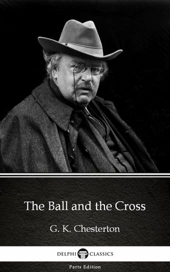 The Ball and the Cross by G. K. Chesterton (Illustrated) Chesterton Gilbert Keith