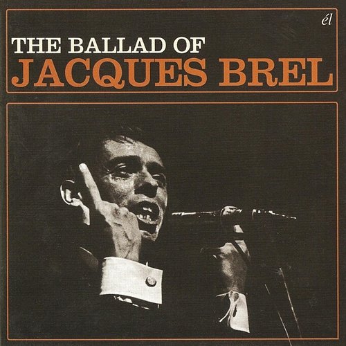 The Ballad of Jacques Brel Jacques Brel