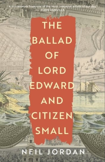 The Ballad of Lord Edward and Citizen Small Jordan Neil