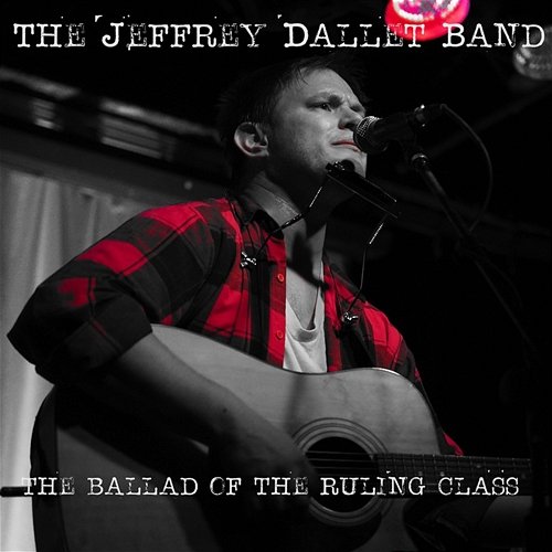 The Ballad of the Ruling Class The Jeffrey Dallet Band