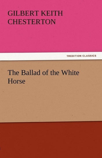 The Ballad of the White Horse Chesterton G. K.