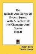 The Ballads and Songs of Robert Burns: With a Lecture on His Character and Genius (1864) Burns Robert