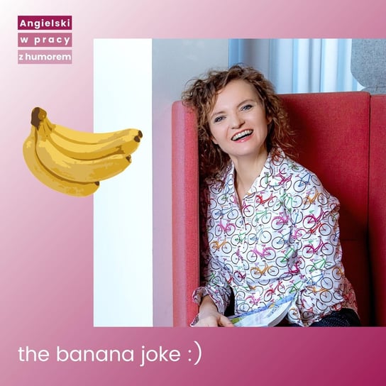 The banana joke :) - Angielski w pracy z humorem - podcast Sielicka Katarzyna