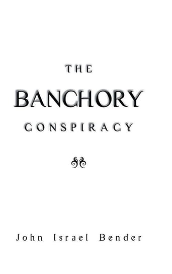 The Banchory Conspiracy Bender John Israel