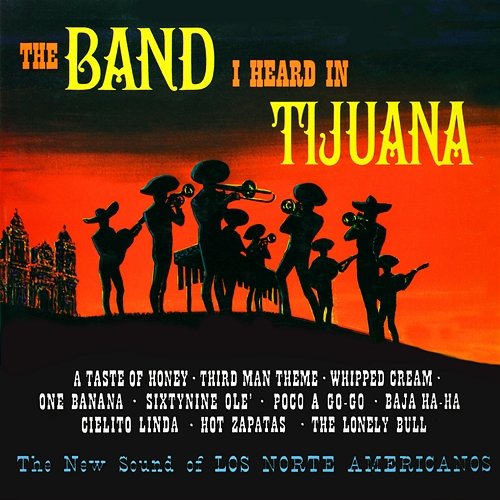 The Band I Heard in Tijuana Los Norte Americanos