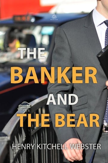 The Banker and the Bear Henry Kitchell Webster