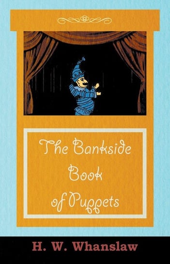 The Bankside Book of Puppets H. W. Whanslaw