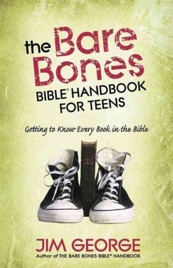 The Bare Bones Bible (R) Handbook for Teens: Getting to Know Every Book in the Bible Jim George