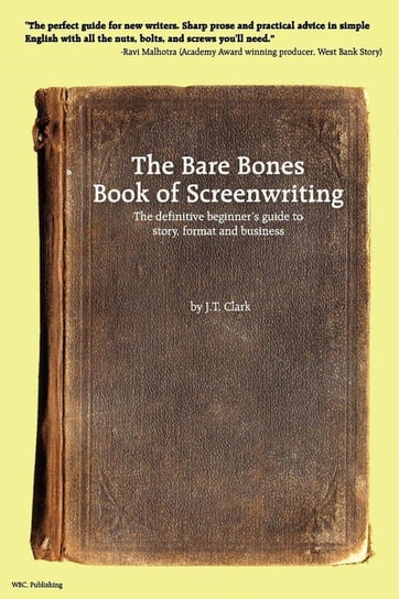 The Bare Bones Book of Screenwriting Clark Josh
