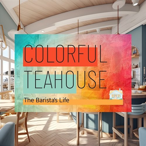 The Barista's Life Colorful Teahouse