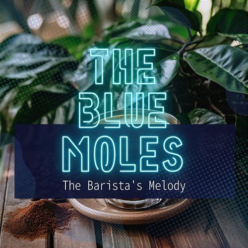 The Barista's Melody The Blue Moles