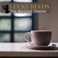 The Barista's Theme Lucky Reeds