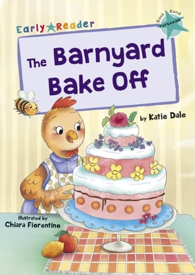 The Barnyard Bake Off: (Turquoise Early Reader) Dale Katie