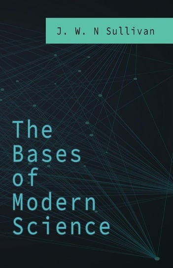The Bases of Modern Science J. W. N. Sullivan