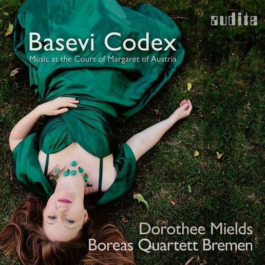 The Basevi Codex Music at the Court of Margaret of Austria Mields Dorothee, Boreas Quartett Bremen