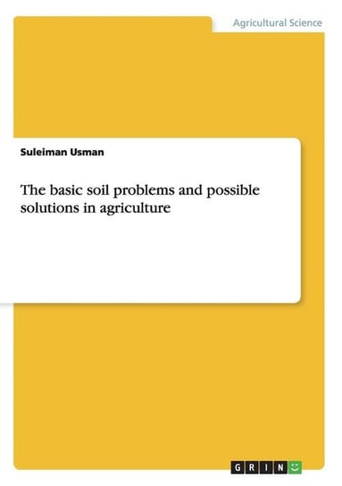The basic soil problems and possible solutions in agriculture Usman Suleiman