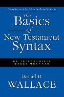 The Basics of New Testament Syntax Wallace Daniel B.