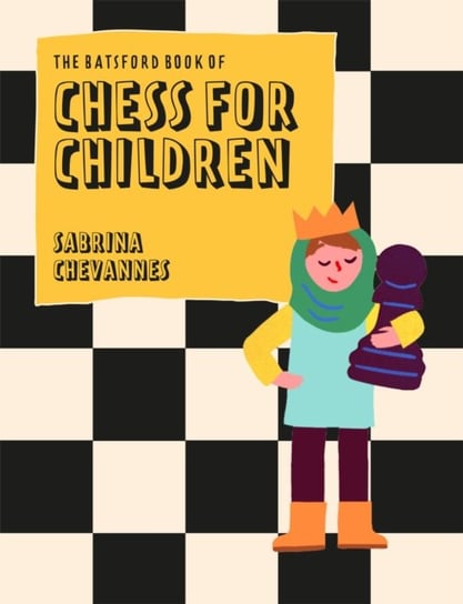 The Batsford Book of Chess for Children New Edition: Beginner's chess for kids Sabrina Chevannes