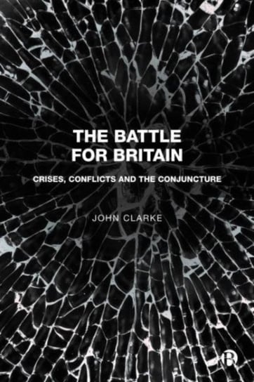 The Battle for Britain: Crises, Conflicts and the Conjuncture Opracowanie zbiorowe