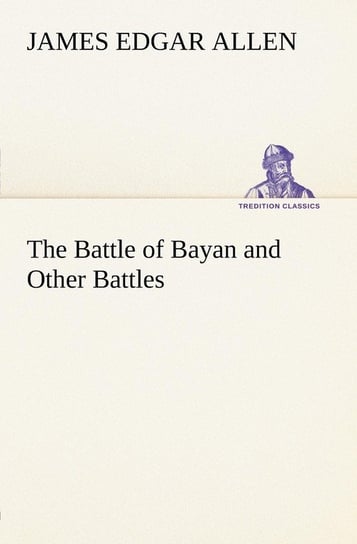 The Battle of Bayan and Other Battles Allen James Edgar