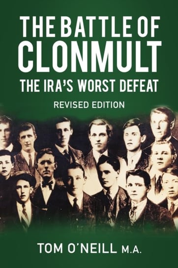The Battle of Clonmult: The IRAs Worst Defeat Tom O'Neill