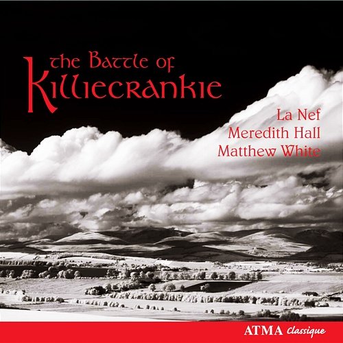 The Battle of Killiecrankie: Love & War Songs in Free Scotland La Nef, Meredith Hall, Matthew White, Sylvain Bergeron