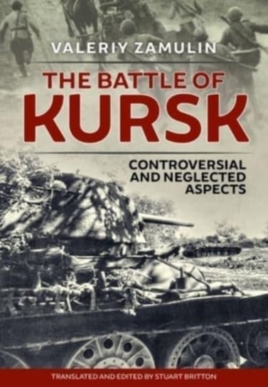 The Battle of Kursk: Controversial and Neglected Aspects Valeriy Zamulin