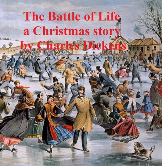 The Battle of Life, a short novel Dickens Charles