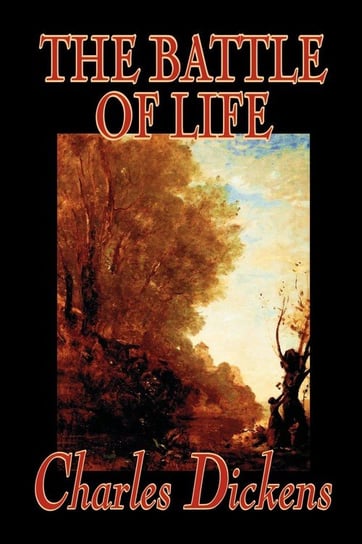 The Battle of Life by Charles Dickens, Fiction, Classics Dickens Charles