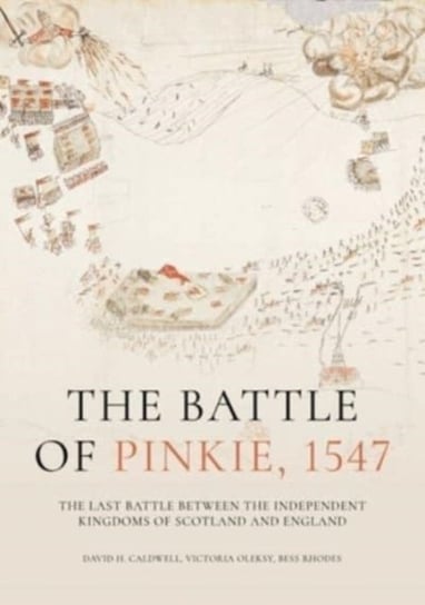 The Battle of Pinkie, 1547: The Last Battle Between the Independent Kingdoms of Scotland and England Oxbow Books