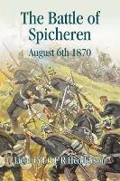 The Battle of Spicheren August 6th 1870 Henderson G. F. R.