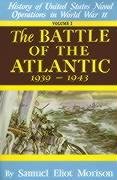 The Battle of the Atlantic, September 1939-May 1943: History of the United States Naval Operations in World War II Morison Samuel Eliot