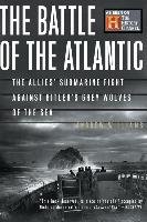 The Battle of the Atlantic: The Allies' Submarine Fight Against Hitler's Gray Wolves of the Sea Williams Andrew